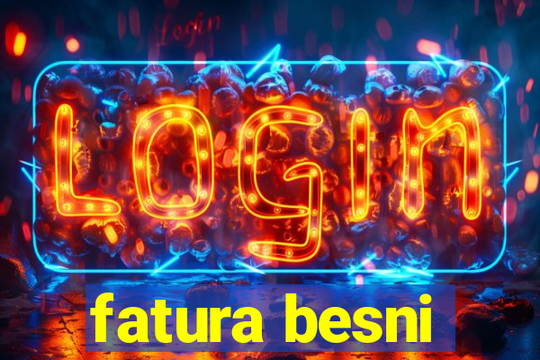 fatura besni